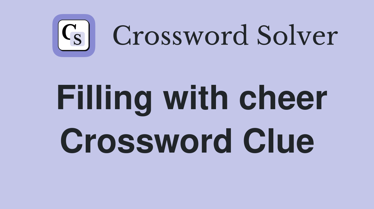 Filling with cheer Crossword Clue