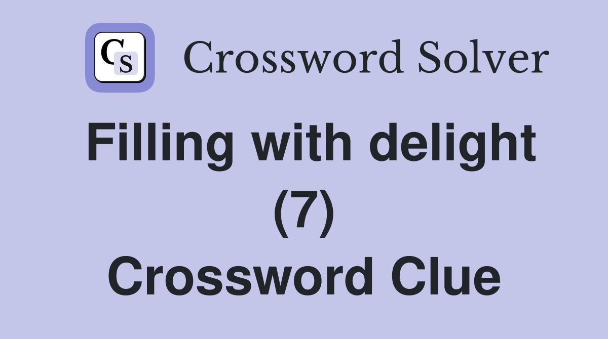 Filling with delight (7) Crossword Clue