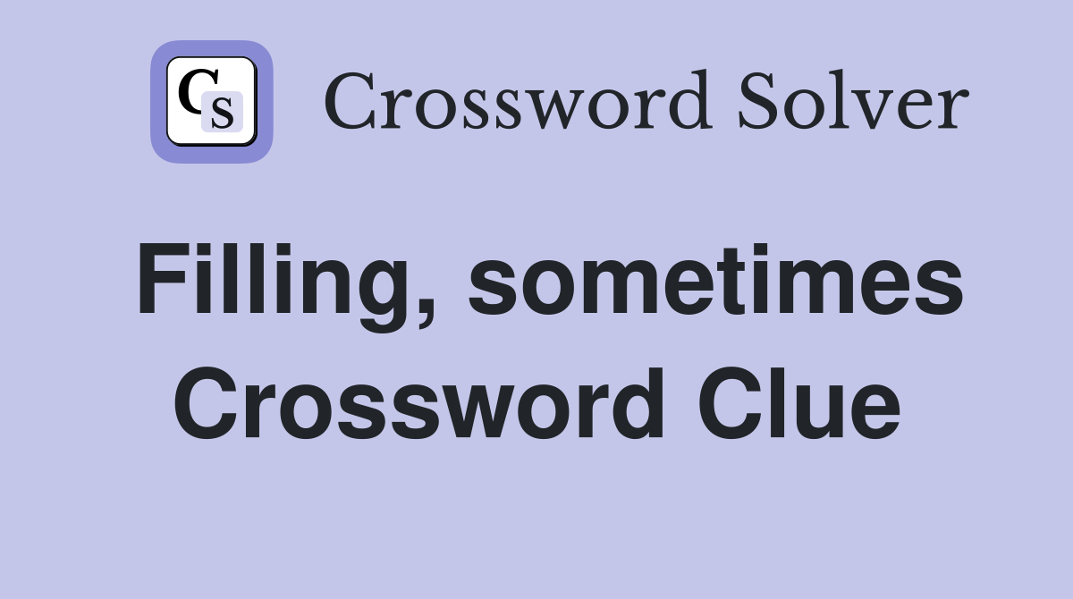 Filling, sometimes Crossword Clue