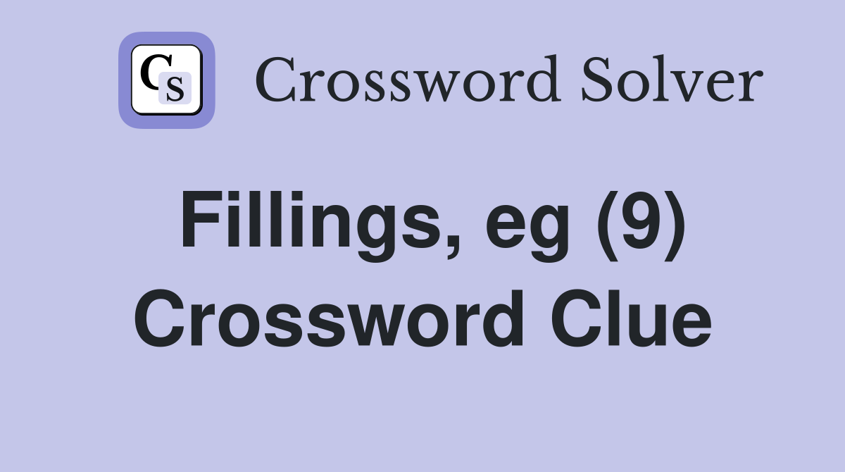 Fillings, eg (9) Crossword Clue