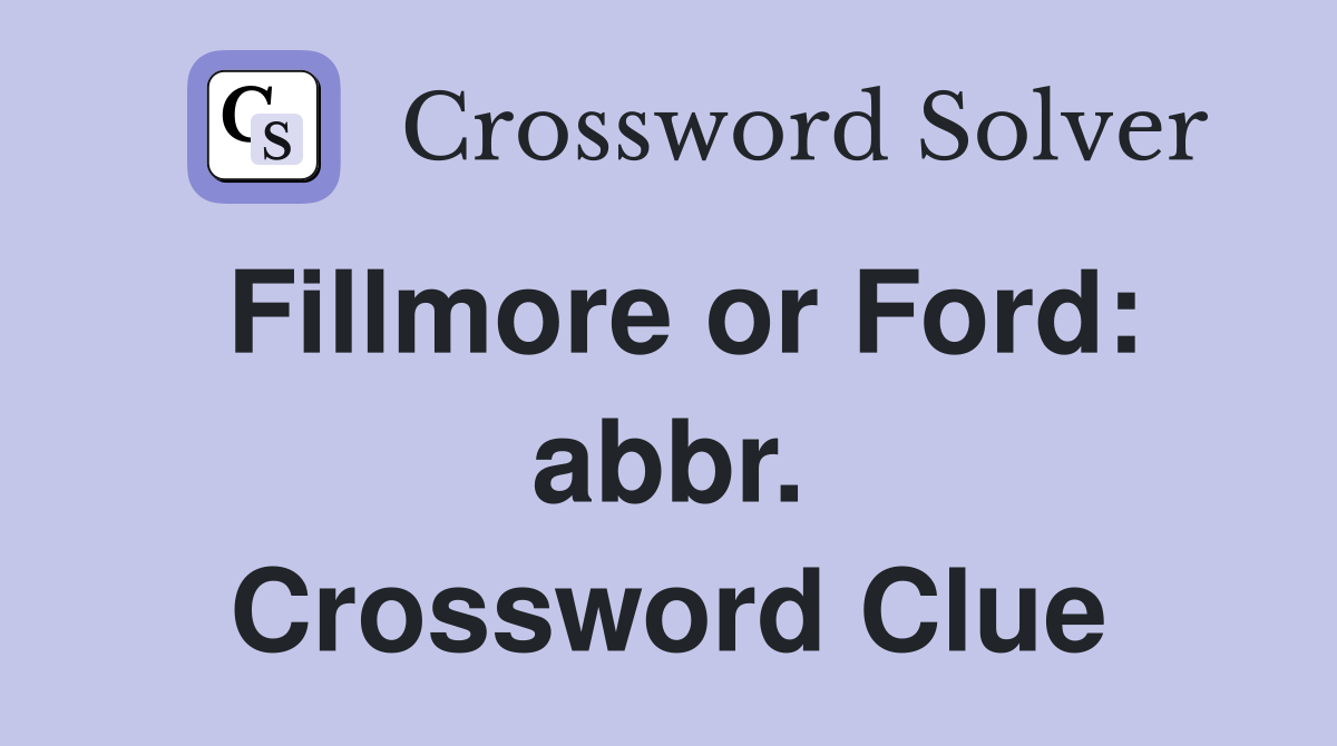 Fillmore or Ford: abbr. Crossword Clue