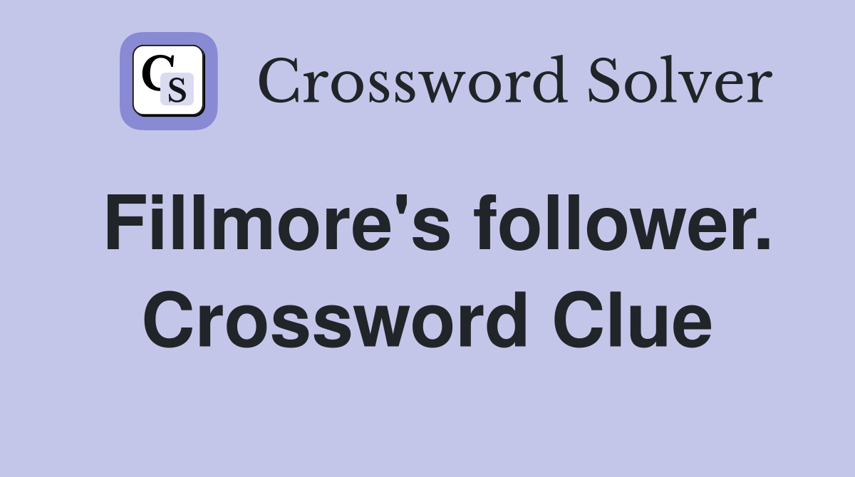 Fillmore's follower. Crossword Clue