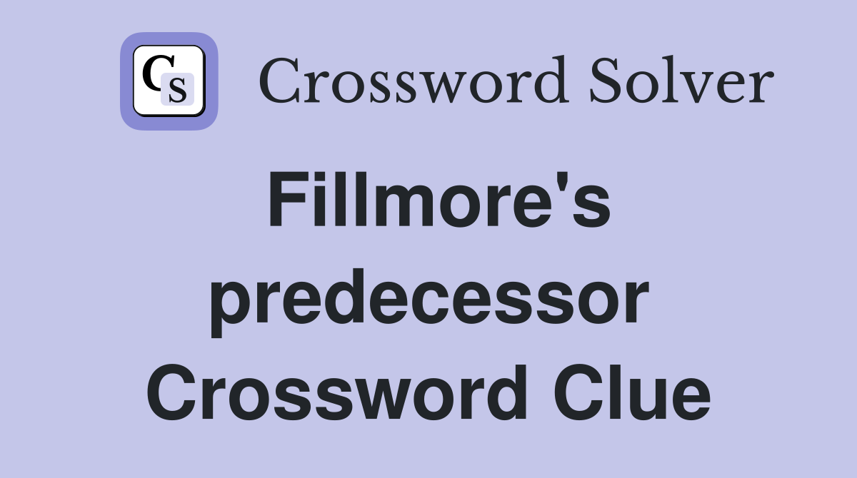 Fillmore's predecessor Crossword Clue