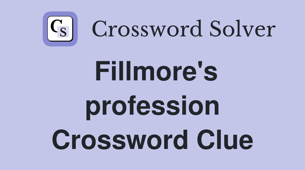 Fillmore's profession Crossword Clue