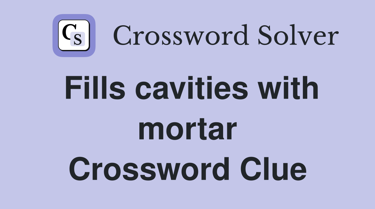 Fills cavities with mortar Crossword Clue