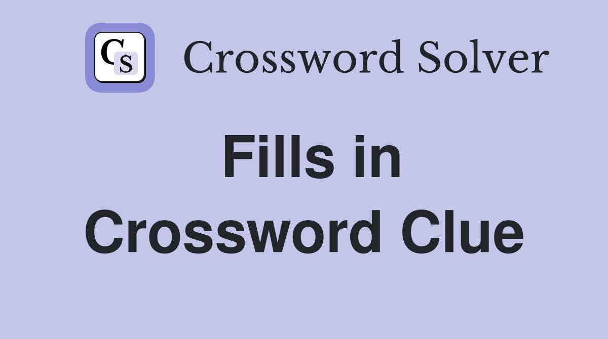 Fills in Crossword Clue