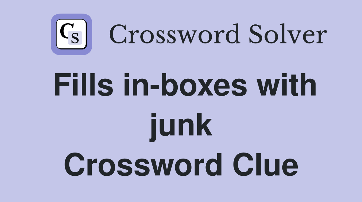 Fills in-boxes with junk Crossword Clue