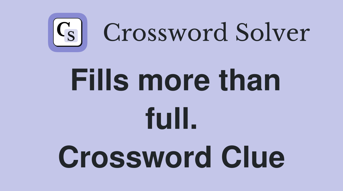 Fills more than full. Crossword Clue