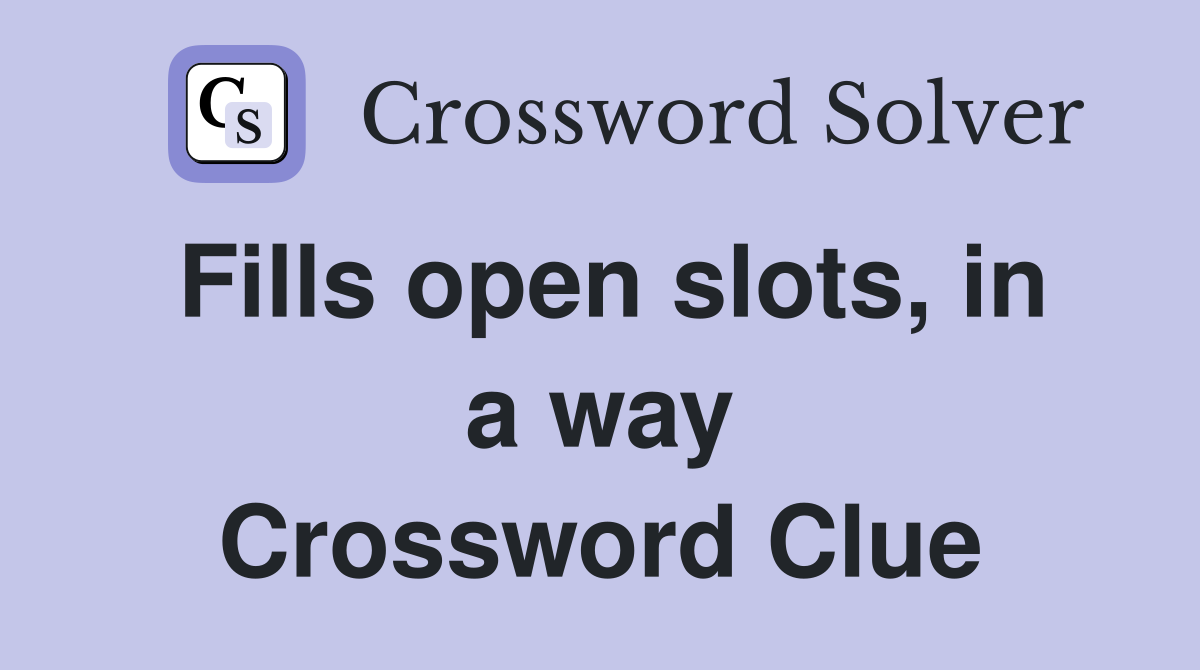 Fills open slots, in a way Crossword Clue