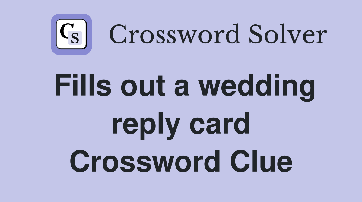 Fills out a wedding reply card Crossword Clue