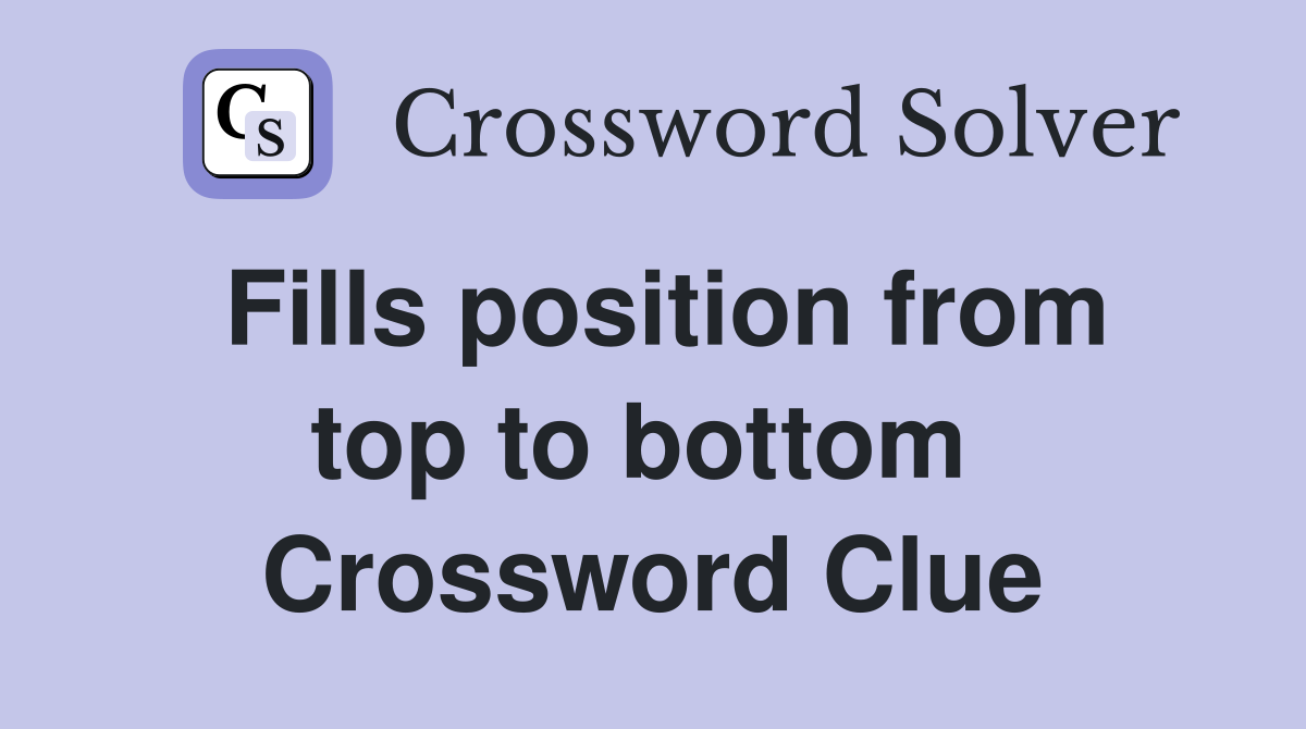 Fills position from top to bottom  Crossword Clue