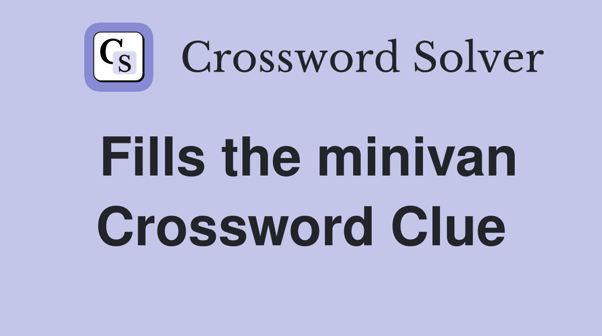 Fills the minivan Crossword Clue