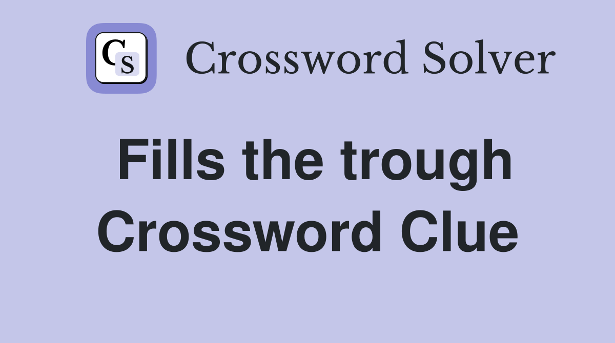 Fills the trough Crossword Clue