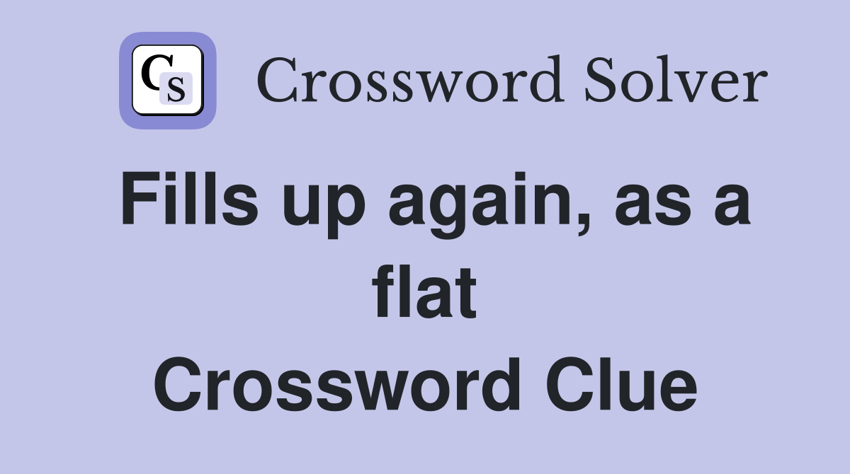 Fills up again, as a flat Crossword Clue