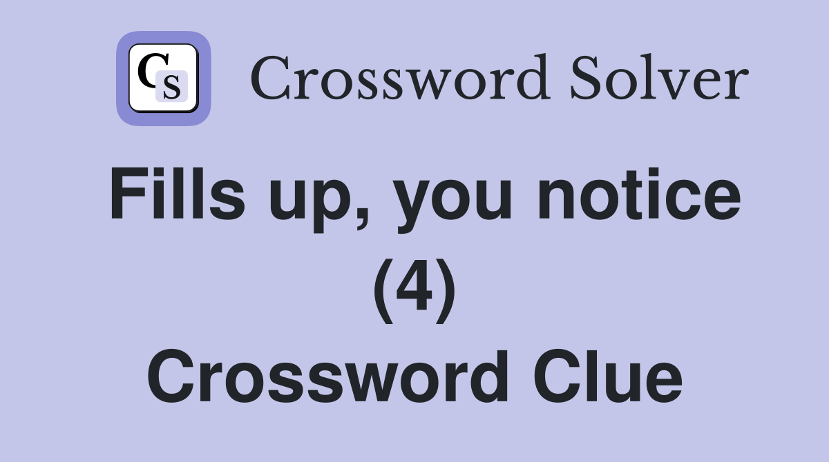 Fills up, you notice (4) Crossword Clue