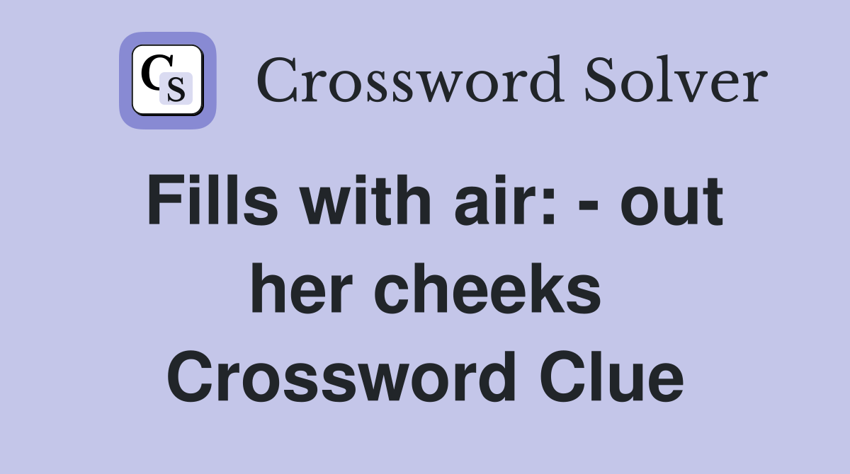 Fills with air: - out her cheeks Crossword Clue