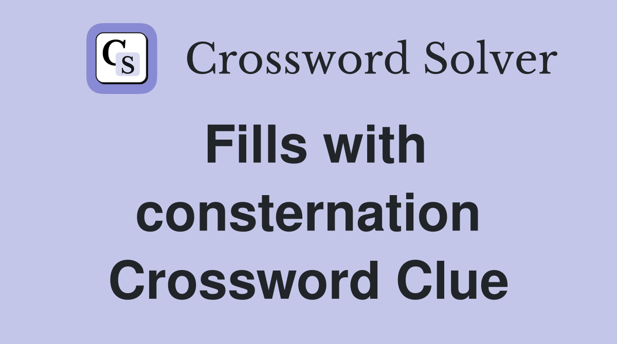 Fills with consternation Crossword Clue