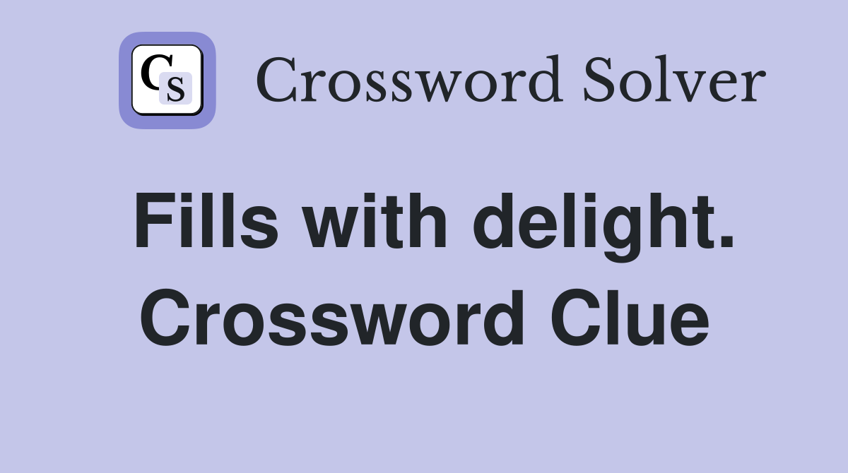 Fills with delight. Crossword Clue