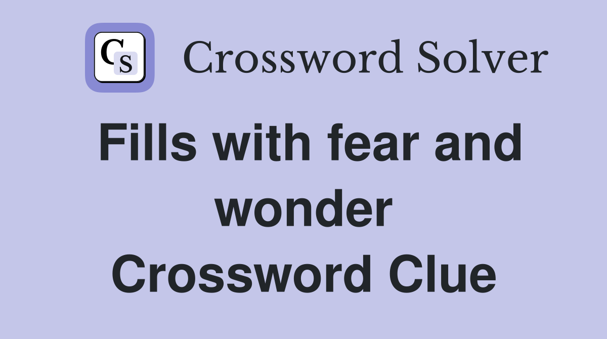 Fills with fear and wonder Crossword Clue