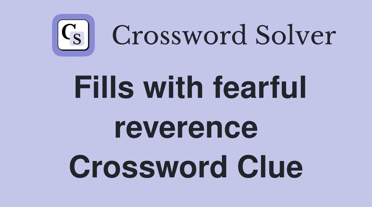 Fills with fearful reverence Crossword Clue
