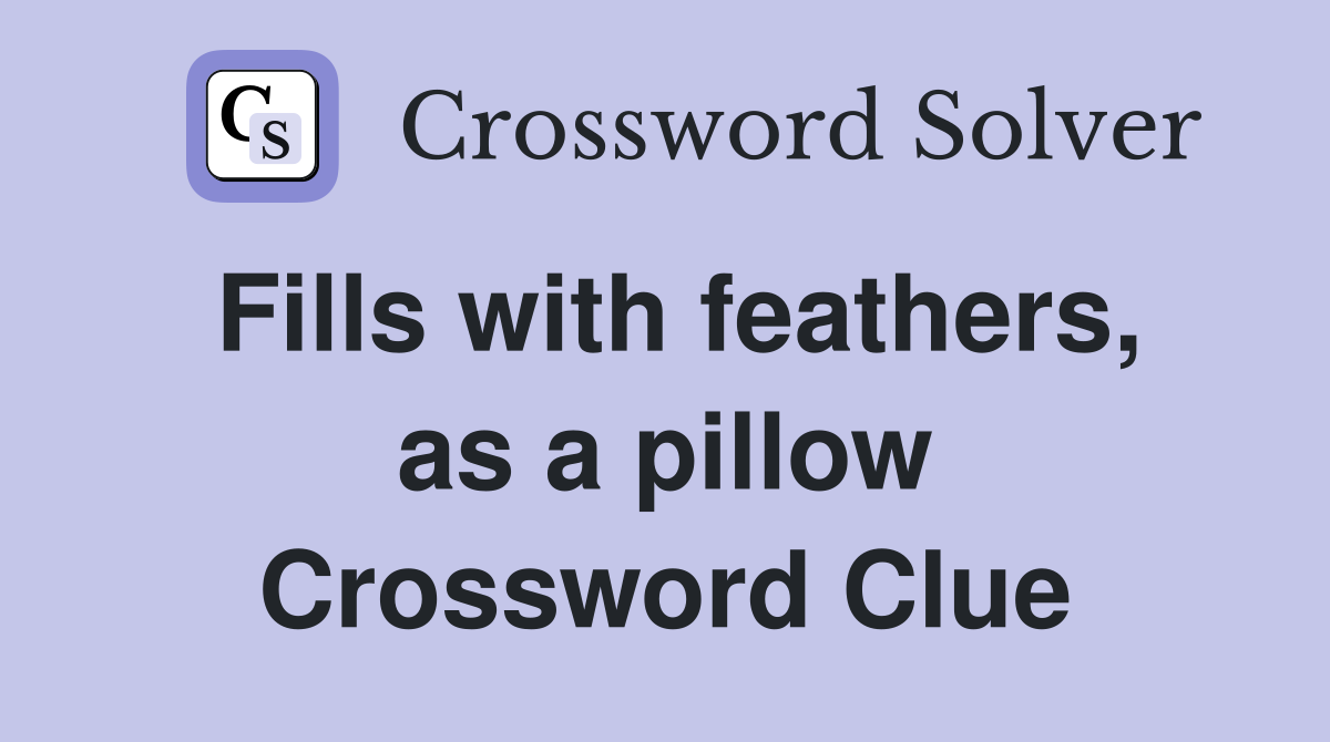 Fills with feathers, as a pillow Crossword Clue