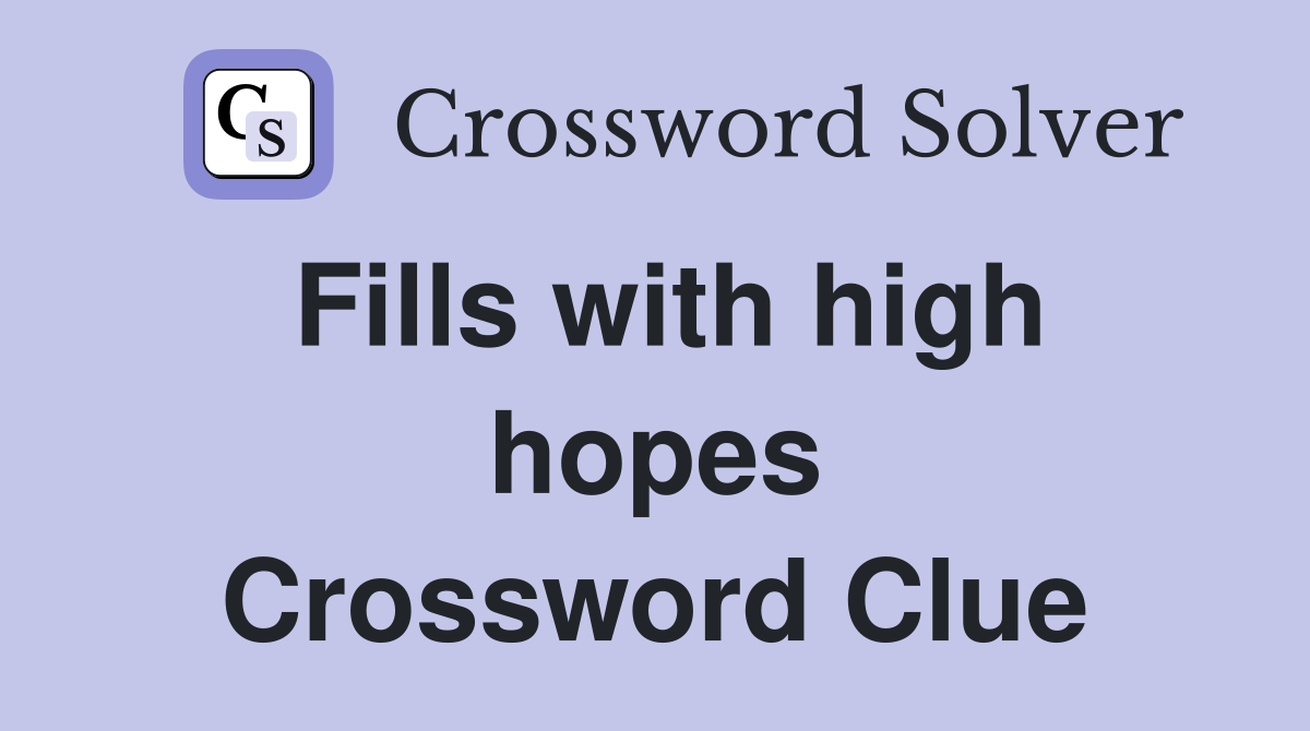 Fills with high hopes Crossword Clue