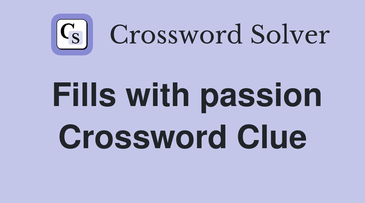 Fills with passion Crossword Clue