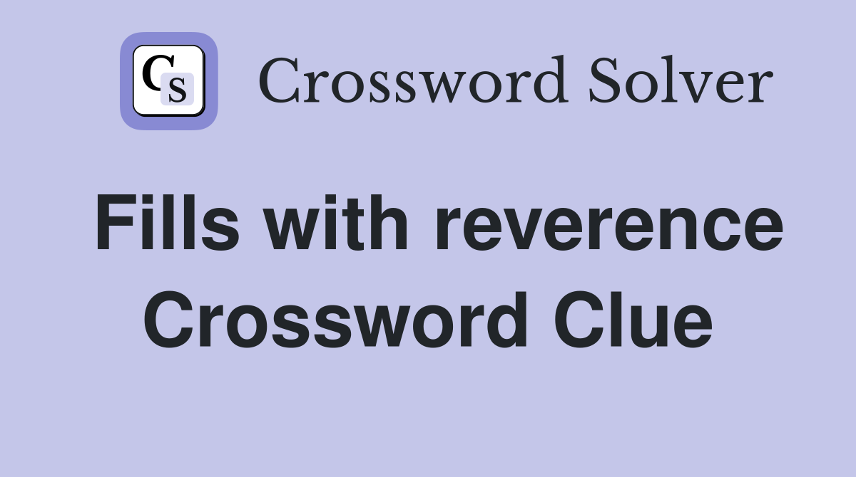 Fills with reverence Crossword Clue
