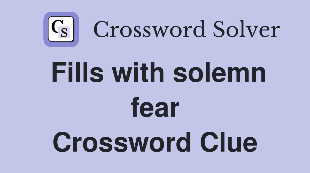 Fills with solemn fear Crossword Clue