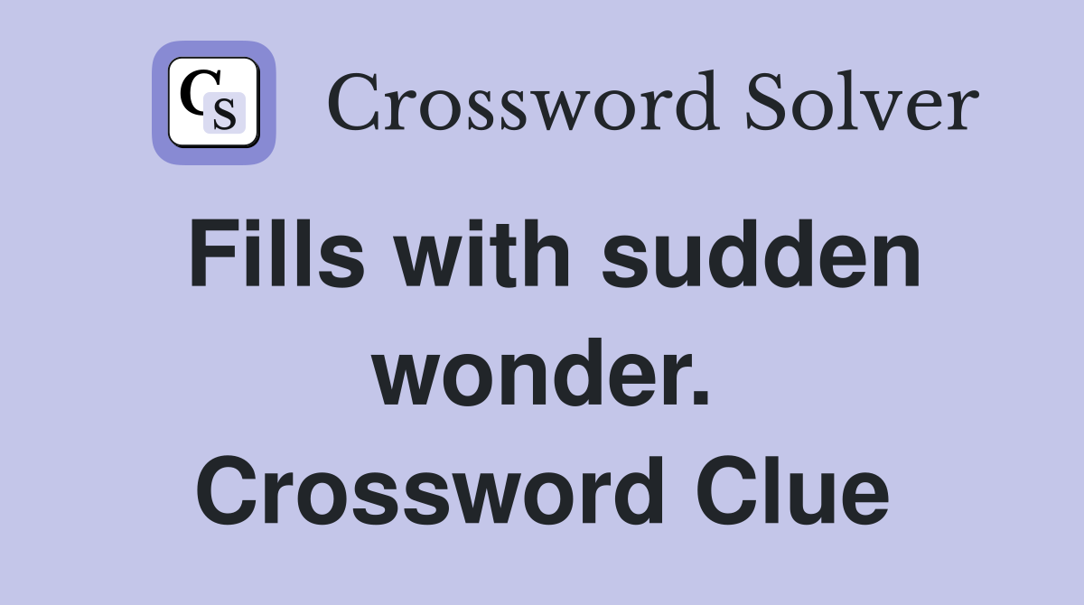 Fills with sudden wonder. Crossword Clue