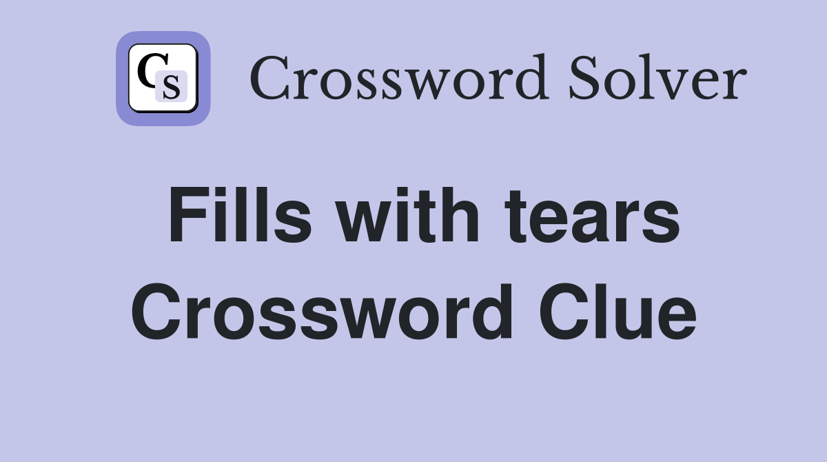 Fills with tears Crossword Clue