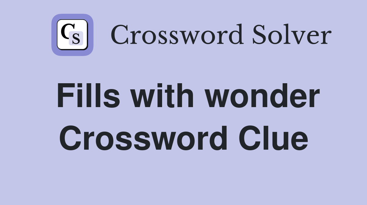 Fills with wonder Crossword Clue