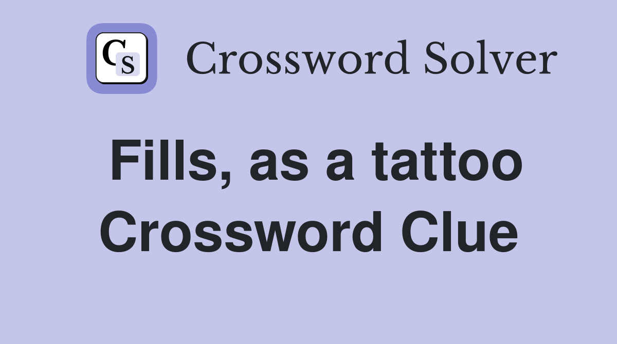 Fills, as a tattoo Crossword Clue