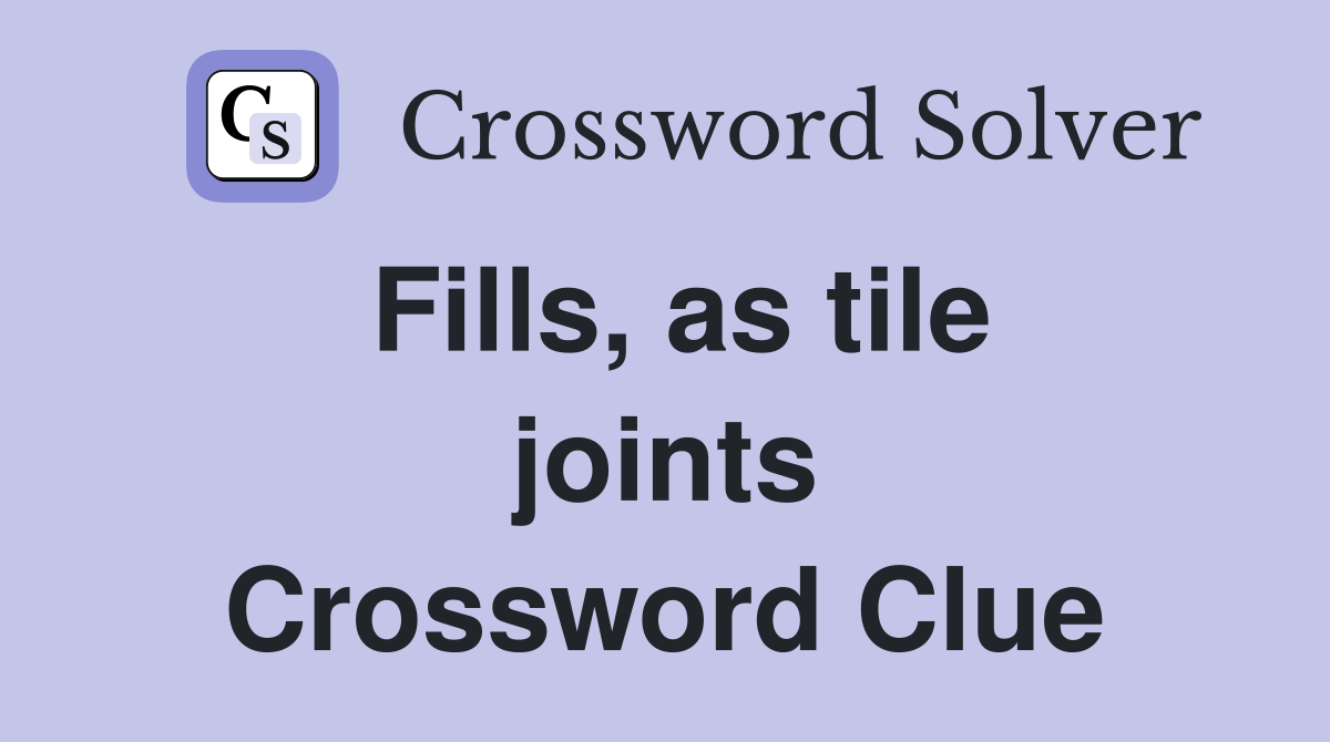 Fills, as tile joints Crossword Clue