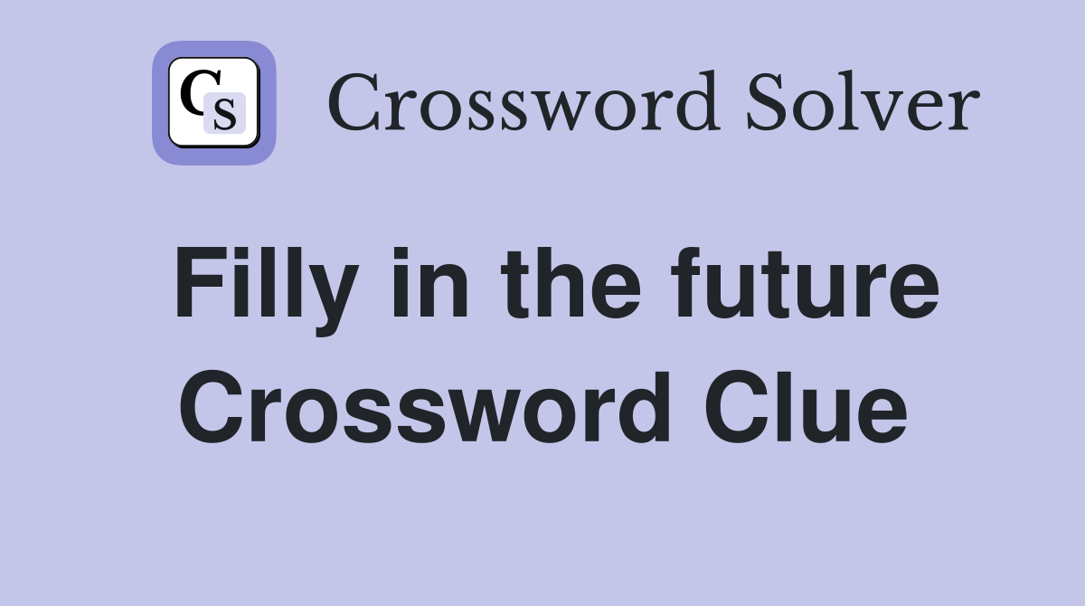 Filly in the future Crossword Clue