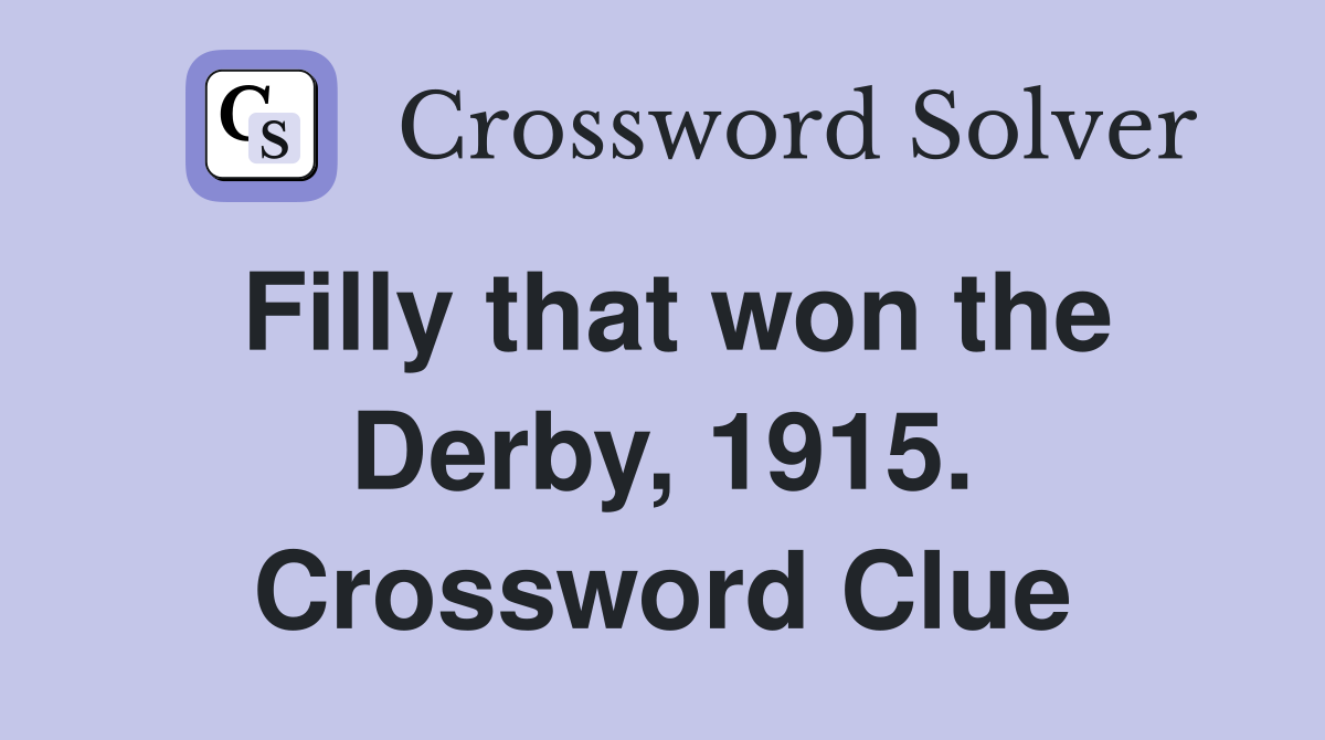 Filly that won the Derby, 1915. Crossword Clue
