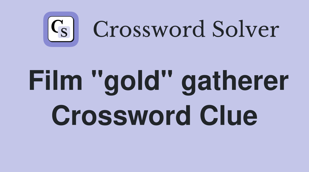 Film "gold" gatherer Crossword Clue