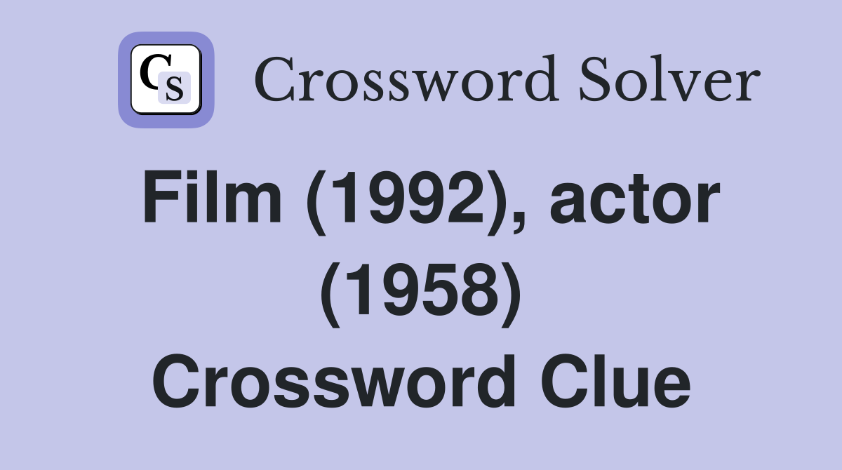 Film (1992), actor (1958) Crossword Clue