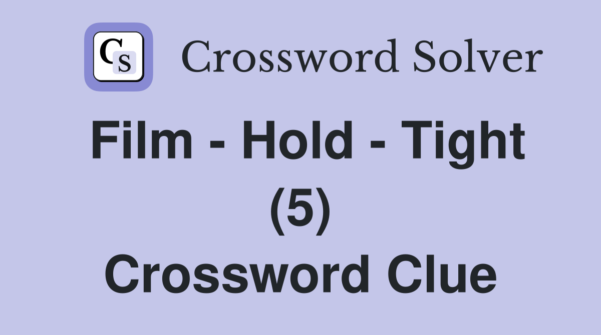 Film - Hold - Tight (5) Crossword Clue