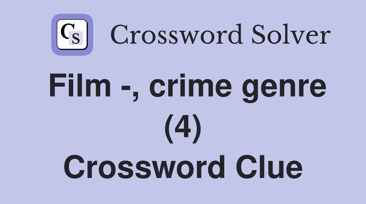 Film -, crime genre (4) Crossword Clue