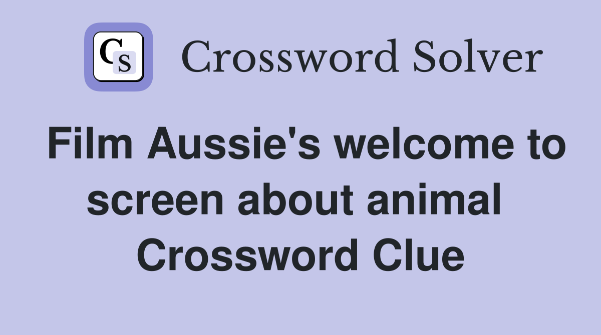 Film Aussie's welcome to screen about animal  Crossword Clue