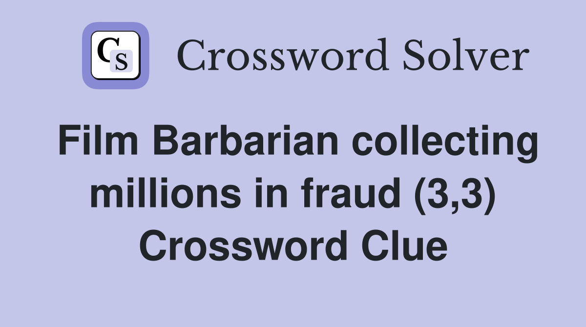Film Barbarian collecting millions in fraud (3,3) Crossword Clue