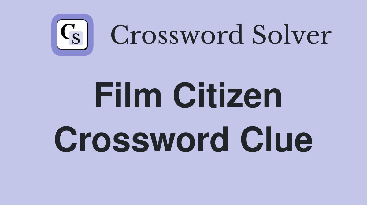 Film Citizen Crossword Clue