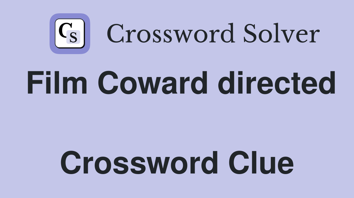 Film Coward directed  Crossword Clue