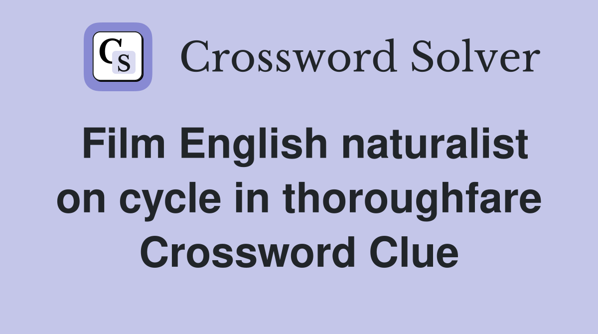 Film English naturalist on cycle in thoroughfare Crossword Clue