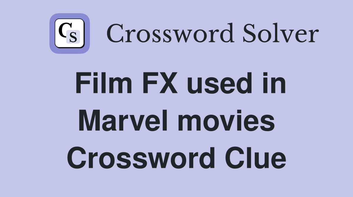 Film FX used in Marvel movies Crossword Clue