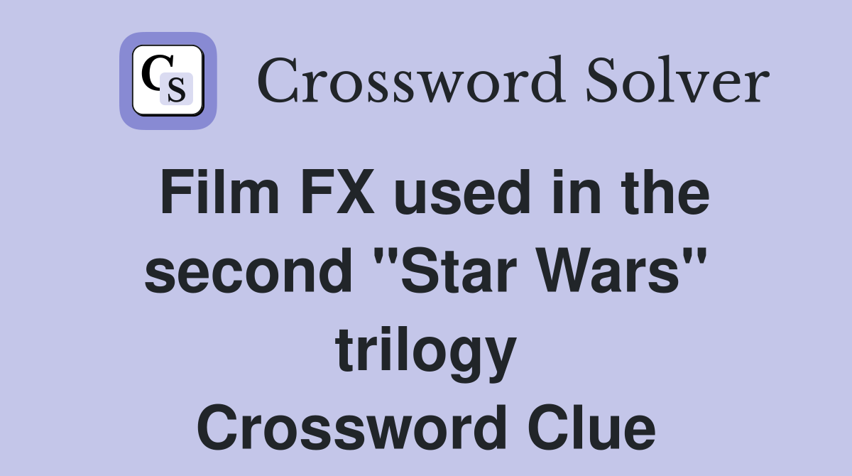 Film FX used in the second quot Star Wars quot trilogy Crossword Clue Answers