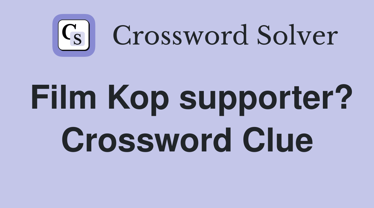Film Kop supporter? Crossword Clue