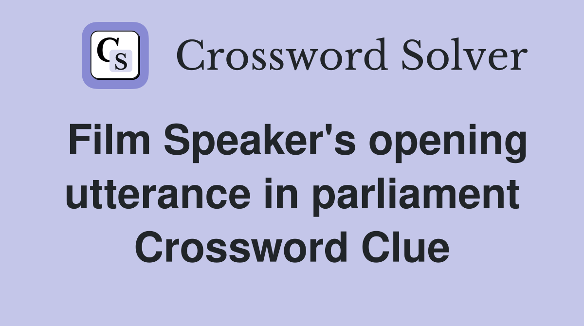 Film Speaker's opening utterance in parliament Crossword Clue