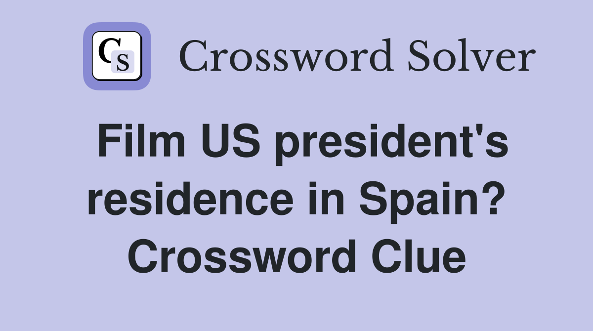 Film US president's residence in Spain? Crossword Clue